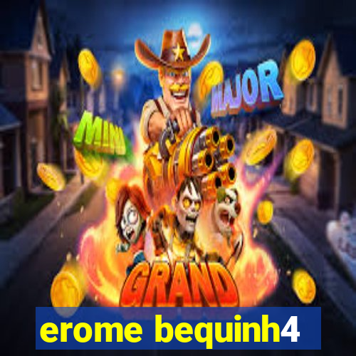 erome bequinh4